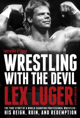 Cover of Wrestling with the Devil: The True Story of a World Champion Professional Wrestler-His Reign, Ruin, and Redemption - eBook