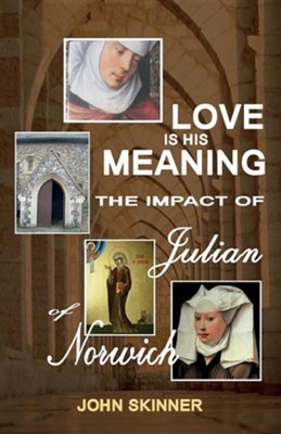 Cover of Love Is His Meaning. the Impact of Julian of Norwich