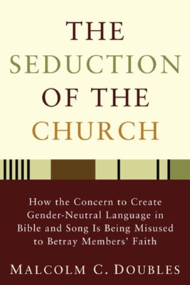 Cover of The Seduction of the Church: How the Concern to Create Gender-Neutral Language in Bible and Song Is Being Misused to Betray Members' Faith - eBook