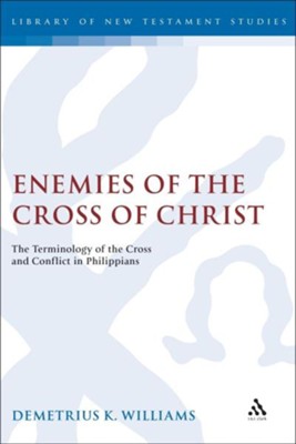 Cover of Enemies of the Cross of Chirst: A Rhetorical Analysis of the Terminology of the Cross & Conflict in Philippians