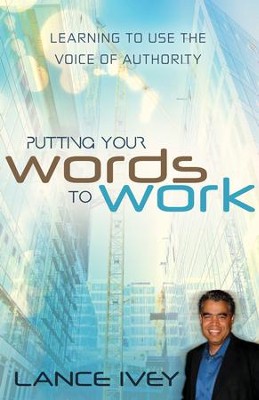 Cover of Putting Your Words to Work: Learn to Use the Voice of Authority - eBook