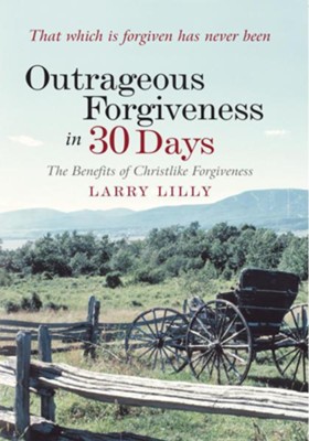 Cover of Outrageous Forgiveness in 30 Days: The Benefits of Christlike Forgiveness - eBook
