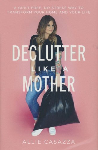Cover of Declutter Like a Mother: A Guilt-Free, No-Stress Way to Transform Your Home and Your Life