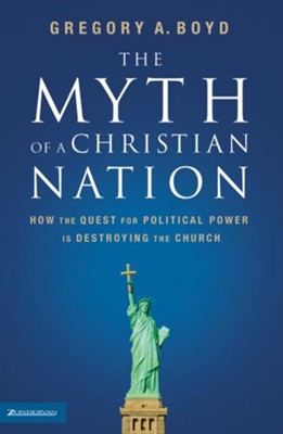 Cover of The Myth of a Christian Nation: How the Quest for Political Power Is Destroying the Church - eBook