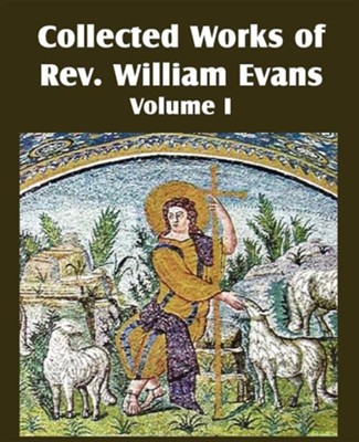 Cover of Collected Works of REV William Evans Vol. 1