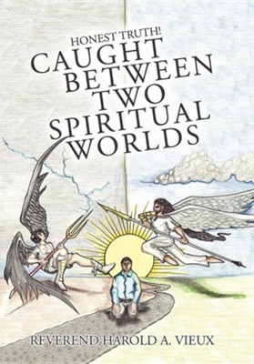 Cover of Caught Between Two Spiritual Worlds: Honest Truth!