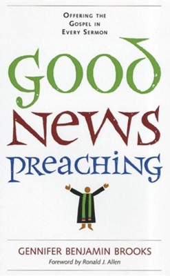 Cover of Good News Preaching: Offering the Gospel in Every Sermon