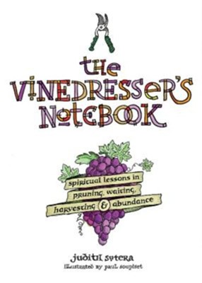 Cover of The Vinedresser's Notebook: Spiritual Lessons in Pruning, Waiting, Harvesting and Abundance - eBook