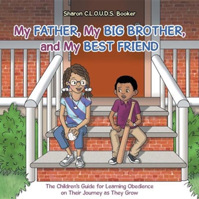 Cover of My Father, My Big Brother, and My Best Friend: The Children's Guide for Learning Obedience on Their Journey as They Grow