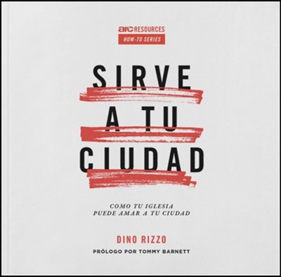 Cover of Sirve a tu ciudad: Como tu iglesia puede amar a tu ciudad (Serve Your City: How To Do It and Why It Matters, Spanish)