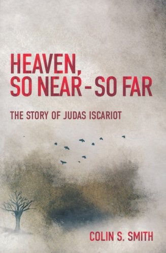 Cover of Heaven, So Near - So Far: The Story of Judas Iscariot