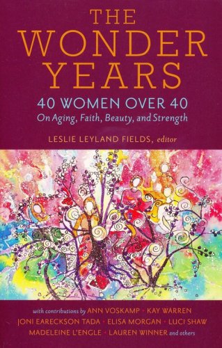 Cover of The Wonder Years: 40 Women over 40 on Aging, Faith, Beauty, and Strength