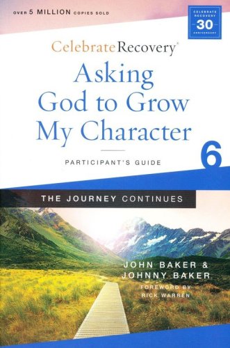 Cover of Asking God to Grow My Character: The Journey Continues, Participant's Guide 6: A Recovery Program Based on Eight Principles from the Beatitudes