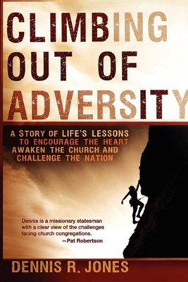 Cover of Climbing Out of Adversity: A Story of Life's Lessons to Encourage the Heart, Awaken the Church and Challenge the Nation