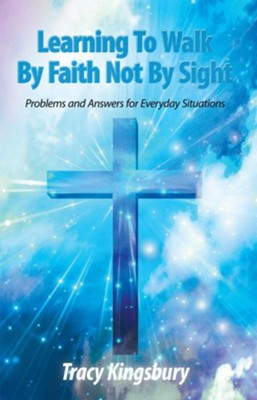 Cover of Learning To Walk By Faith Not By Sight: Problems and Answers for Everyday Situations - eBook