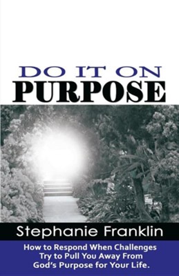 Cover of Do It on Purpose: How to Respond When Challenges Try to Pull You Away from God's Purpose for Your Life