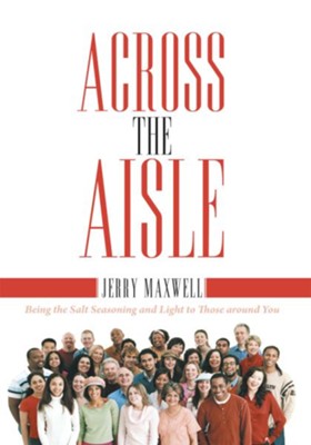 Cover of Across the Aisle: Being the Salt Seasoning and Light to Those around You - eBook