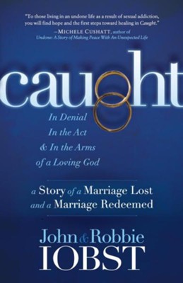 Cover of Caught: In Denial, in the ACT, and in the Arms of a Loving God: A Story of a Marriage Lost and a Marriage Redeemed