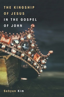Cover of The Kingship of Jesus in the Gospel of John - eBook