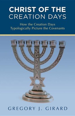 Cover of Christ of the Creation Days: How the Creation Days Typologically Picture the Covenants