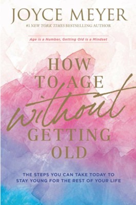Cover of How to Age Without Getting Old: The Steps You Can Take Today to Stay Young for the Rest of Your Life