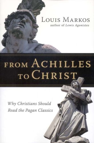 Cover of From Achilles to Christ: Why Christians Should Read the Pagan Classics