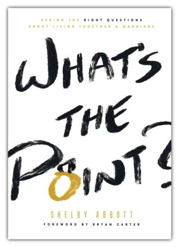 Cover of What's the Point? Asking the Right Question About Living Together and Marriage