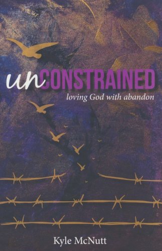 Cover of Unconstrained: Loving God with Abandon