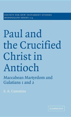 Cover of Paul and the Crucified Christ in Antioch: Maccabean Martyrdom and Galatians 1 and 2