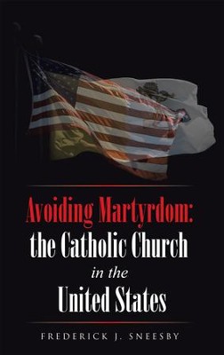 Cover of Avoiding Martyrdom: the Catholic Church in the United States - eBook