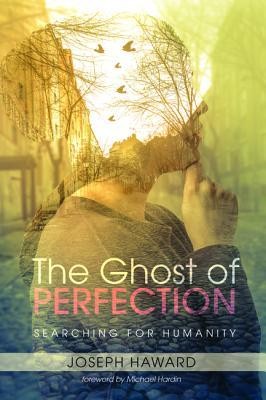 Cover of The Ghost of Perfection: Searching for Humanity