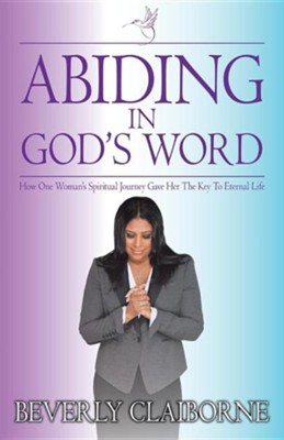 Cover of Abiding in God's Word: How One Women's Spiritual Journey Gave Her the Key to Eternal Life!