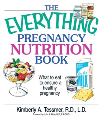 Cover of The Everything Pregnancy Nutrition Book: What To Eat To Ensure A Healthy Pregnancy