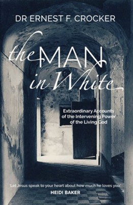 Cover of The Man in White: Extraordinary Accounts of the Intervening Power of the Living God - eBook