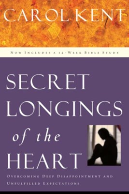 Cover of Secret Longings of the Heart: Overcoming Deep Disappointment and Unfulfilled Expectations Now Includes a 12-Week Bible Study - eBook