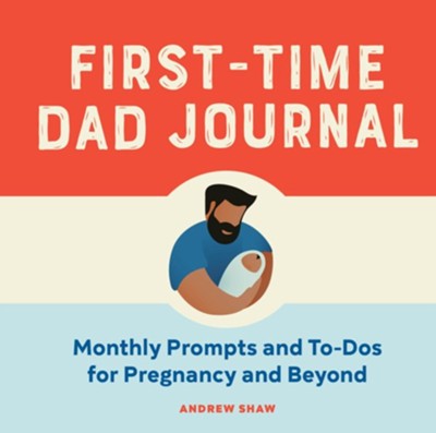 Cover of First-Time Dad Journal: Monthly Prompts and To-Dos For Pregnancy And Beyond