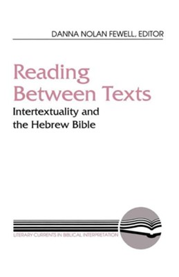 Cover of Reading Between Texts: Intertextuality and the Hebrew Bible
