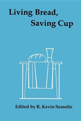 Cover of Living Bread- Saving Cup: Readings on the Eucharist