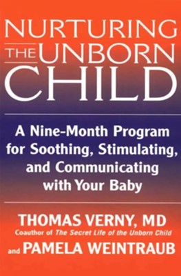 Cover of Nurturing the Unborn Child: A Nine-Month Program for Soothing, Stimulating, and Communicating with Your Baby - eBook