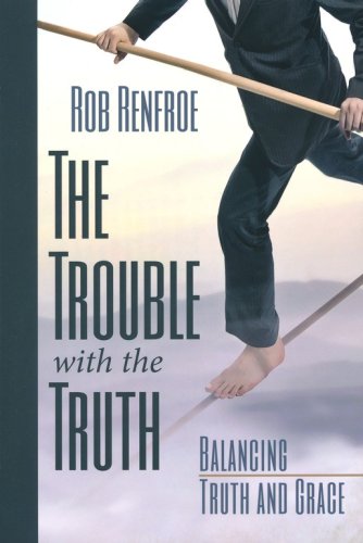 Cover of The Trouble with the Truth: Balancing Truth and Grace