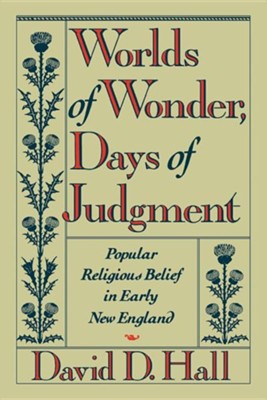 Cover of Worlds of Wonder, Days of Judgment: Popular Religious Belief in Early New England