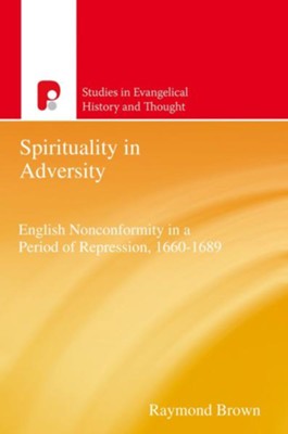 Cover of Spirituality in Adversity: English Non-Conformity in a Period of Repression, 1660-1689 - eBook