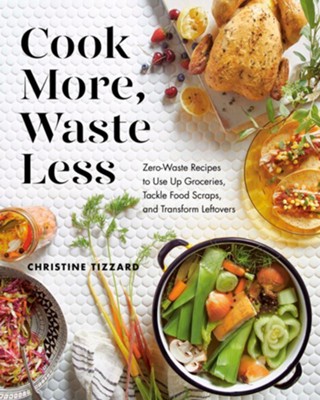 Cover of Zero-Waste Kitchen: Delicious Recipes that Use Up Groceries, Tackle Food Scraps, and Transform Your Leftovers - eBook