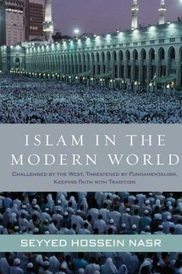 Cover of Islam in the Modern World: Challenged by the West, Threatened by Fundamentalism, Keeping Faith with Tradition - eBook