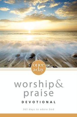 Cover of Once-A-Day Worship and Praise Devotional: 365 Days to Adore God - eBook