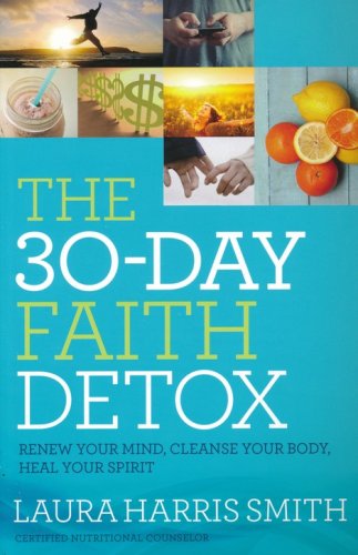 Cover of The 30-Day Faith Detox: Renew Your Mind, Cleanse Your Body, Heal Your Spirit