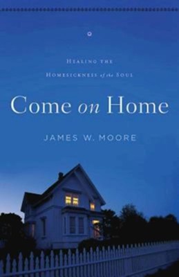 Cover of Come On Home: Healing the Homesickness of the Soul - eBook