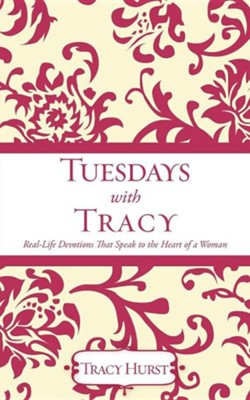 Cover of Tuesdays With Tracy: Real-Life Devotions That Speak To The Heart Of A Woman