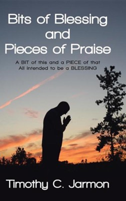 Cover of Bits of Blessing and Pieces of Praise: A Bit of This and a Piece of That All Intended to Be a Blessing
