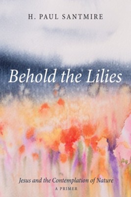 Cover of Behold the Lilies: Jesus and the Contemplation of Nature-A Primer - eBook